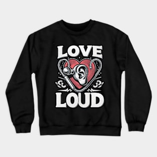 Love Loud Crewneck Sweatshirt